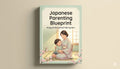 Japanese Parenting Blueprint